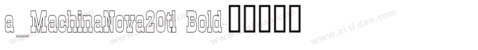 a_MachinaNova2Otl Bold字体转换